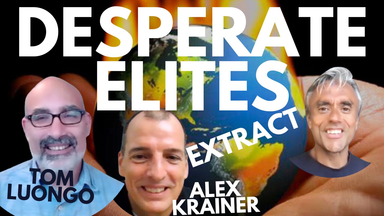 THE ELITES ARE GETTING DESPERATE & DANGEROUS! WITH TOM LUONGO & ALEX KRAINER - EXTRACT