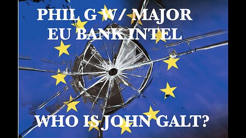 PHIL G W/ MAJOR INTEL ON EU BANK CRISIS. Q&A FOLLOWING. THX John Galt SGANON