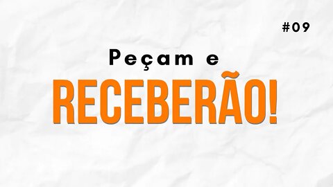 Peçam e receberão! (Devocional #09)