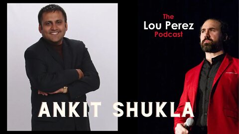 The Lou Perez Podcast Episode 34 - Ankit Shukla