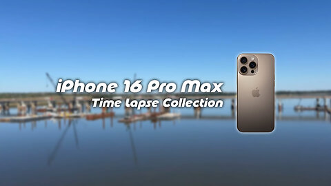 iPhone 16 Pro Max Time Lapse Collection