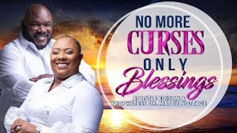 NO MORE CURSES / ONLY BLESSINGS! | APOSTLE EDISON & PROPHETESS MATTIE NOTTAGE