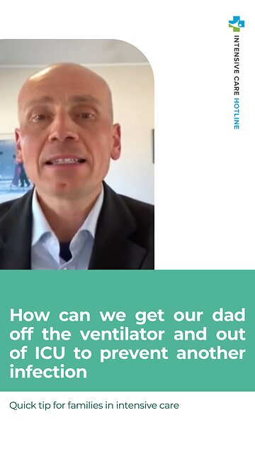 HOW CAN WE GET OUR DAD OFF THE VENTILATOR AND OUT OF ICU TO PREVENT ANOTHER INFECTION?