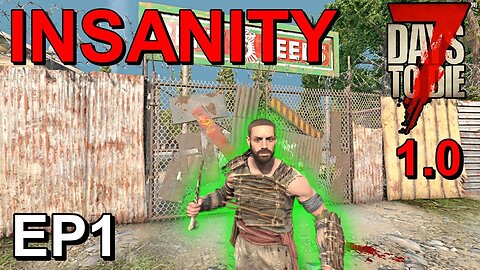 7 Days to Die 1.0 Insanity EP1 Getting Started