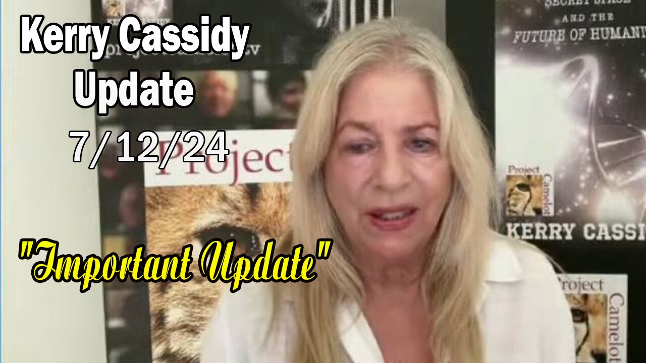 Kerry Cassidy Update Today: "Kerry Cassidy Important Update, July 11, 2024"