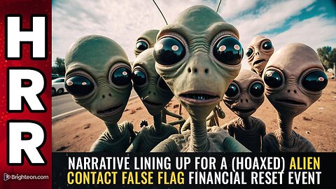 Narrative lining up for a (hoaxed) ALIEN CONTACT false flag financial reset event