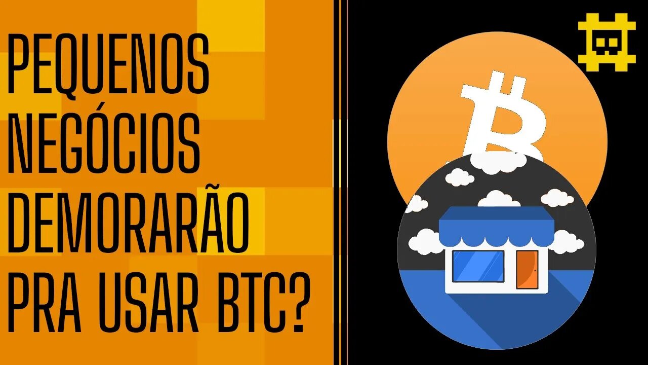 Quando os pequenos negócios entrarão no Bitcoin? - [CORTE]