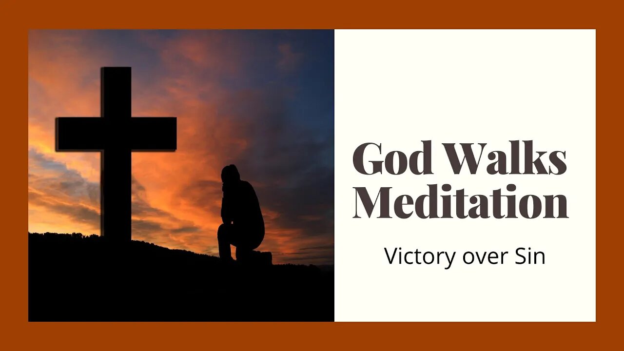 God Walks Meditation ....Victory over sin