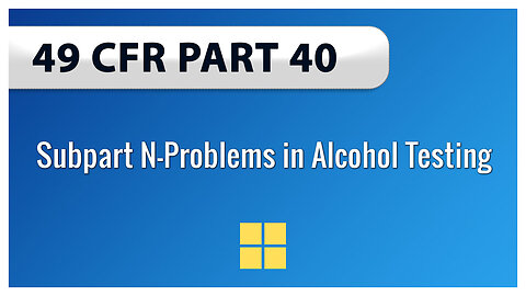 49 CFR Part 40 Subpart N—Problems in Alcohol Testing