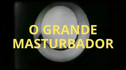 O GRANDE MASTURBADOR