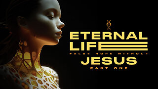 Transhumanism: Eternal Life: False Hope Without Jesus, Part One