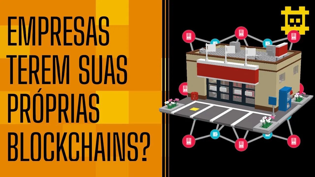 Faz sentido empresas criarem blockchains próprias? - [CORTE]