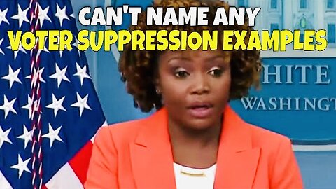 Karine Jean-Pierre CAN'T NAME ANY Voter Suppression Examples In Georgia or ANY OTHER STATES!