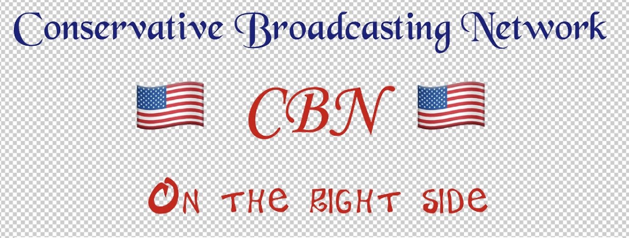 Welcome to, “Conservative Broadcasting Network,”