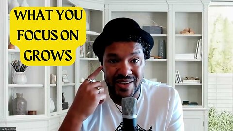 Ep 60 | What You Focus On Grows