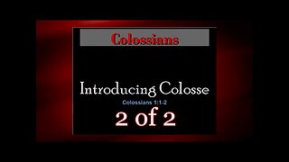 002 Introducing Colosse (Colossians 1:1-2) 2 of 2