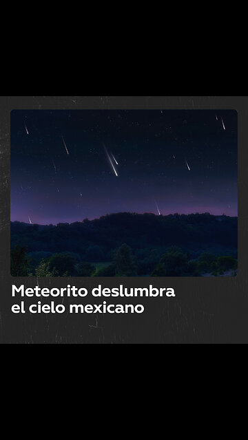 Un meteorito ilumina el cielo en varias provincias de México