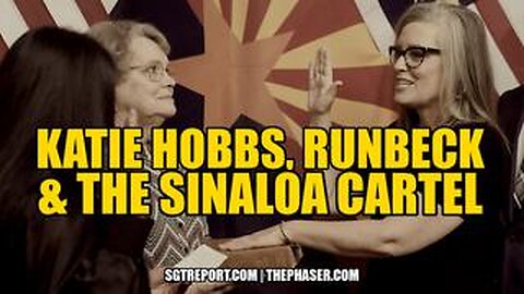 BREAKING- TREASON - KATIE HOBBS, RUNBECK & THE SINALOA CARTEL