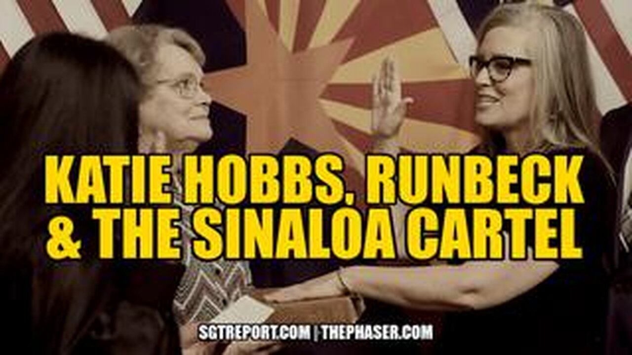 BREAKING- TREASON - KATIE HOBBS, RUNBECK & THE SINALOA CARTEL