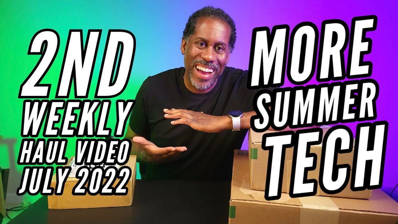 2nd Weekly Haul Video July 2022: More Summer Tech
