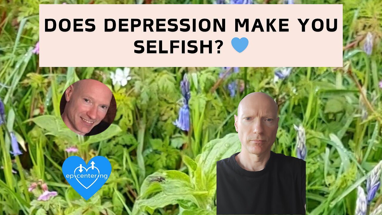 Does Depression Make You Selfish? 💙