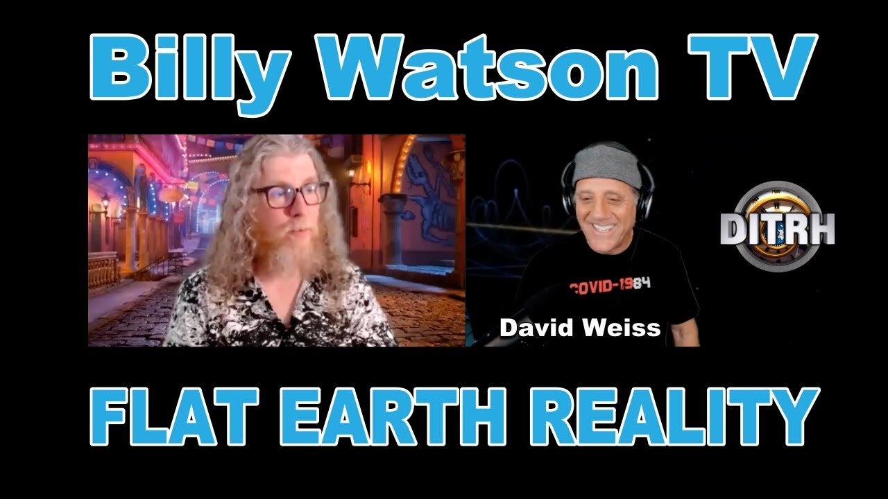 Billy Watson talks FLAT EARTH with David Weiss