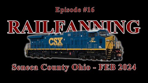 Ep. 16: Railfanning CSX in Seneca County, Ohio - FEB 2024