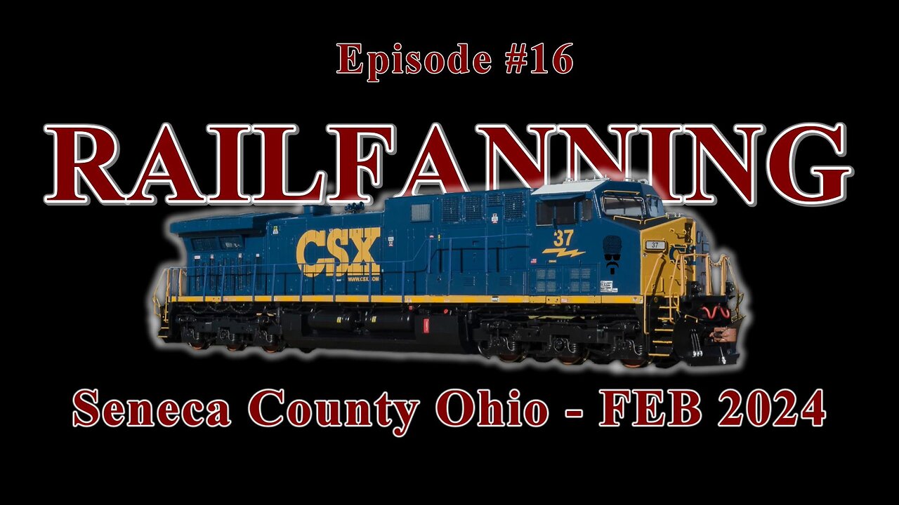 Ep. 16: Railfanning CSX in Seneca County, Ohio - FEB 2024