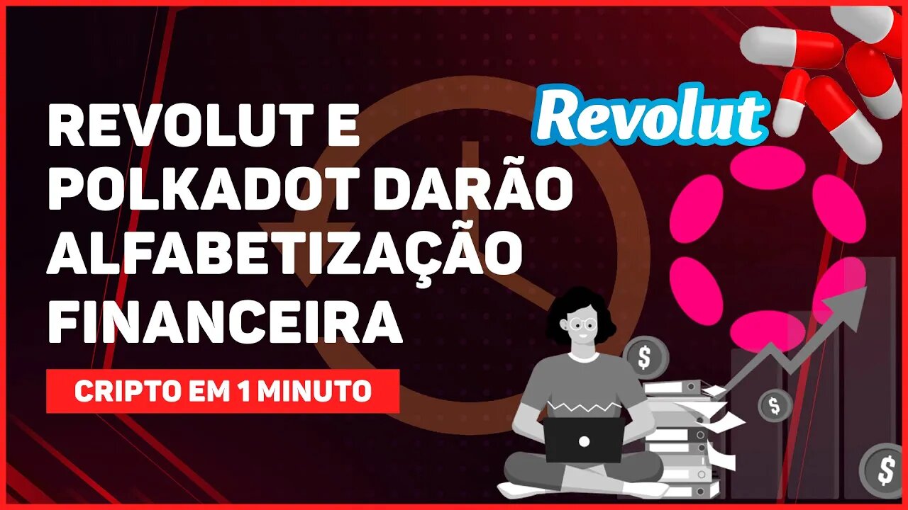 C1: REVOLUT E POLKADOT OFERECERÃO ALFABETIZAÇÃO FINANCEIRA