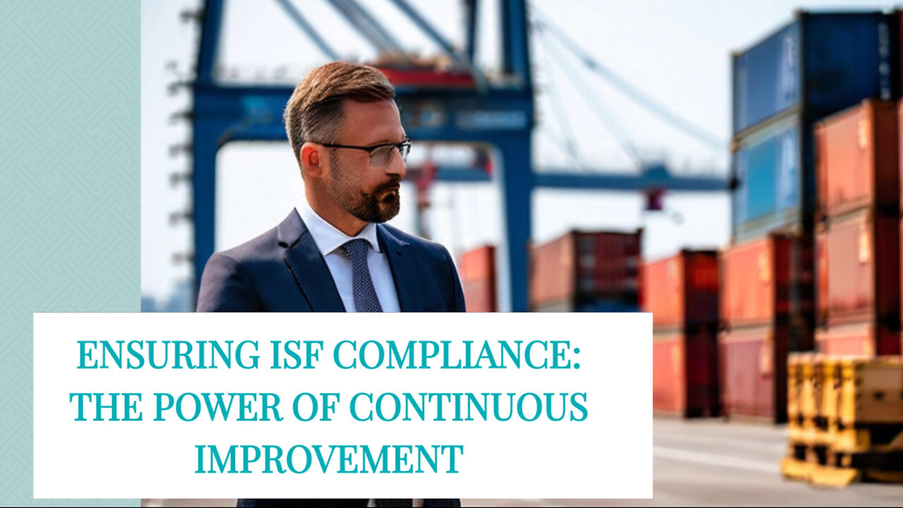 Mastering ISF Filing Compliance: The Power of Continuous Improvement