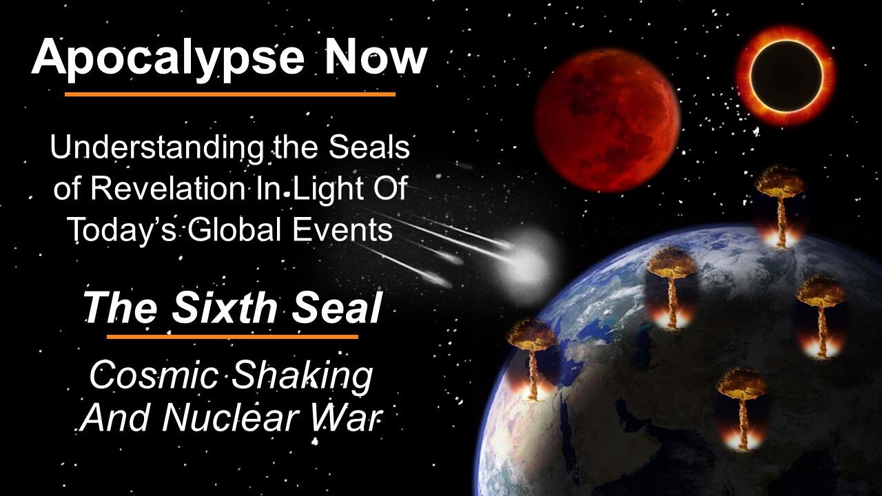 03/19/22 Apocalypse Now! - Pt 6 - The Sixth Seal - Cosmic Shaking and Nuclear War