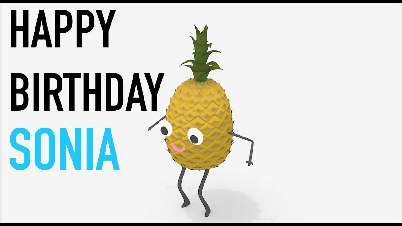 Happy Birthday SONIA! - PINEAPPLE Birthday Song