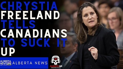 Chrystia Freeland SHAMELESSLY tells Canadians to suck it up cause Canada is broke.