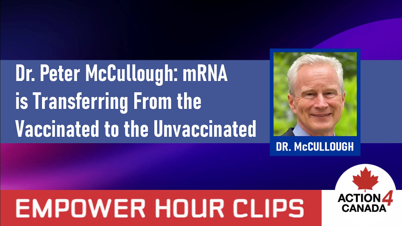 Dr. Peter McCullough: "mRNA is Transferring From the Vaccinated to the Unvaccinated."