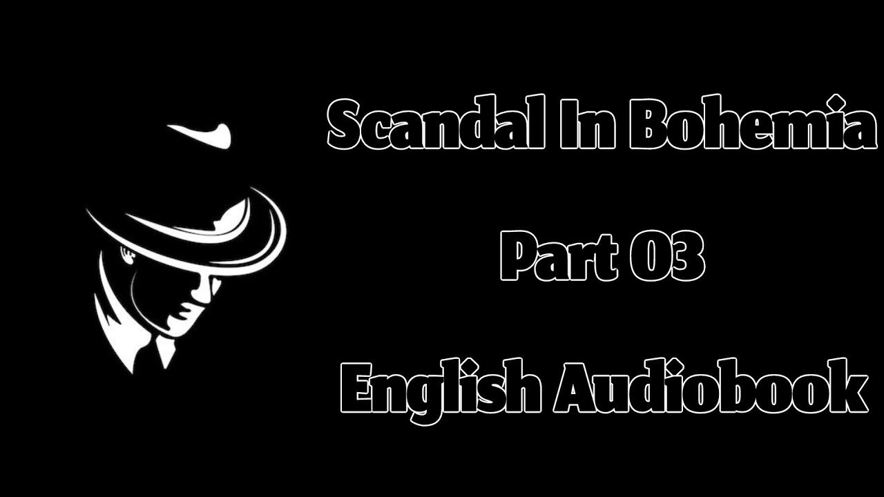 A Scandal in Bohemia Part 03 || The Adventures of Sherlock Holmes by Sir Arthur Conan Doyle