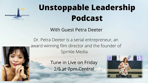 Unstoppable Leadership Podcast with Guest Dr. Petra Deeter