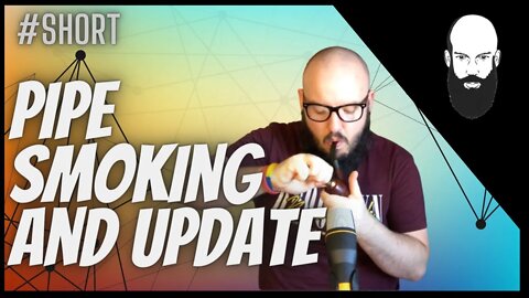 pipe smoking and update #short