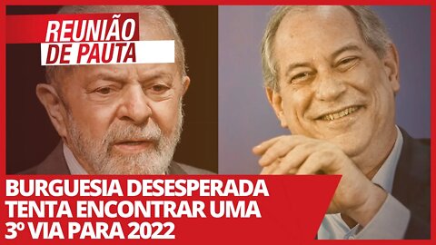 Burguesia desesperada tenta encontrar uma 3º via para 2022 - Reunião de Pauta nº 684 - 12/03/21