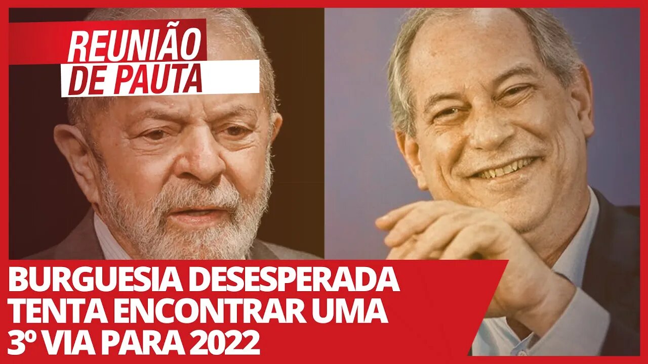 Burguesia desesperada tenta encontrar uma 3º via para 2022 - Reunião de Pauta nº 684 - 12/03/21