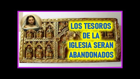 MENSAJE DE MARIA SANTISIMA A PEDRO REGIS - LOS TESOROS DE LA IGLESIA SERAN ABANDONADOS
