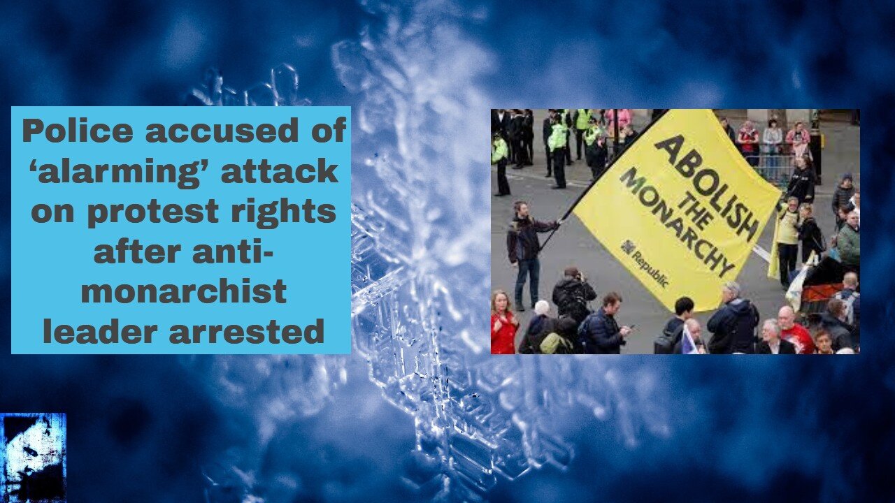 Police accused of ‘alarming’ attack on protest rights after anti-monarchist leader arrested