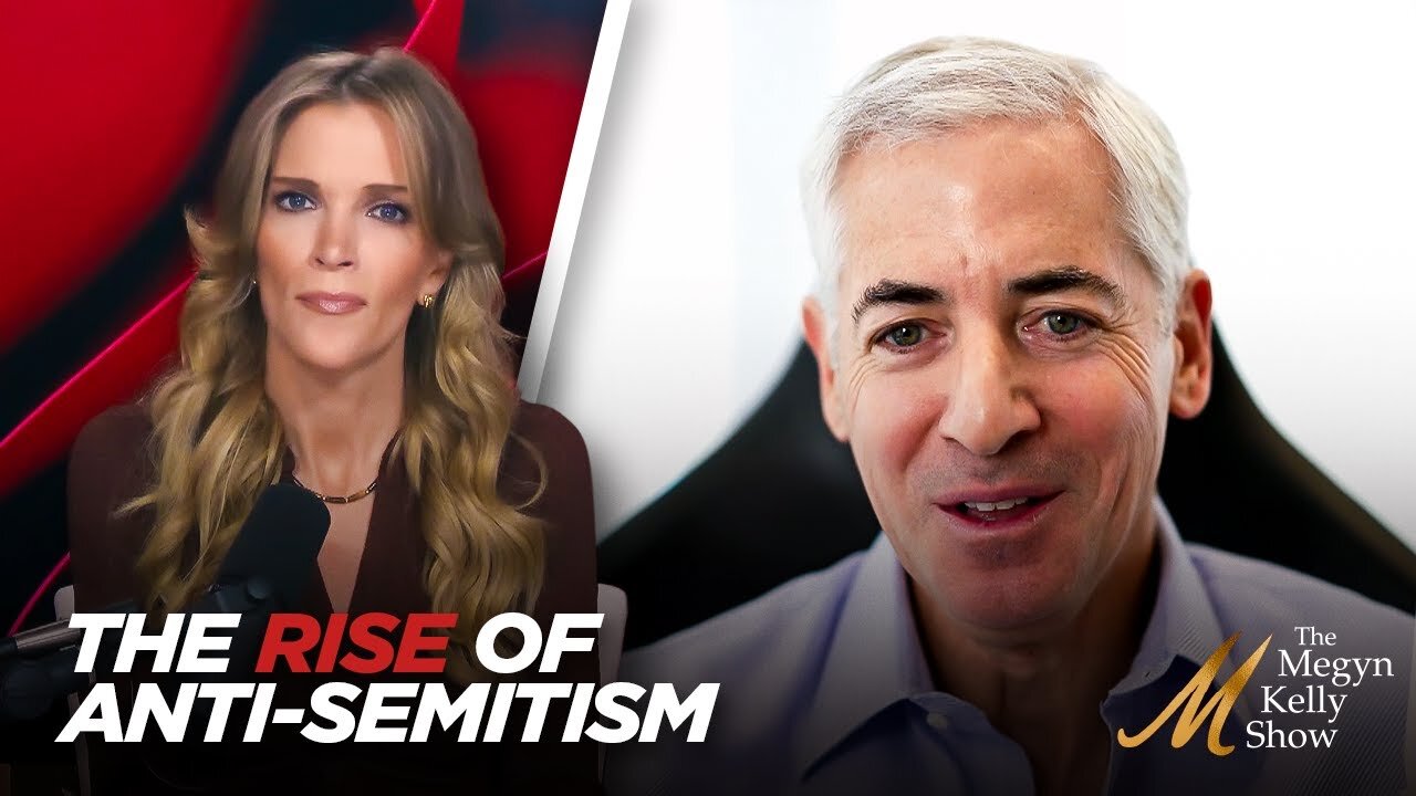 Megyn Kelly: Global Anti-Semitism, Immigration & Campus Culture of Censorship, w' Bill Ackman