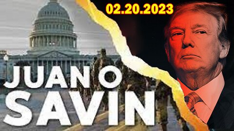 Juan O Savin Situation Update 02.20.23 - IT'S ABOUT TO HAPPEN