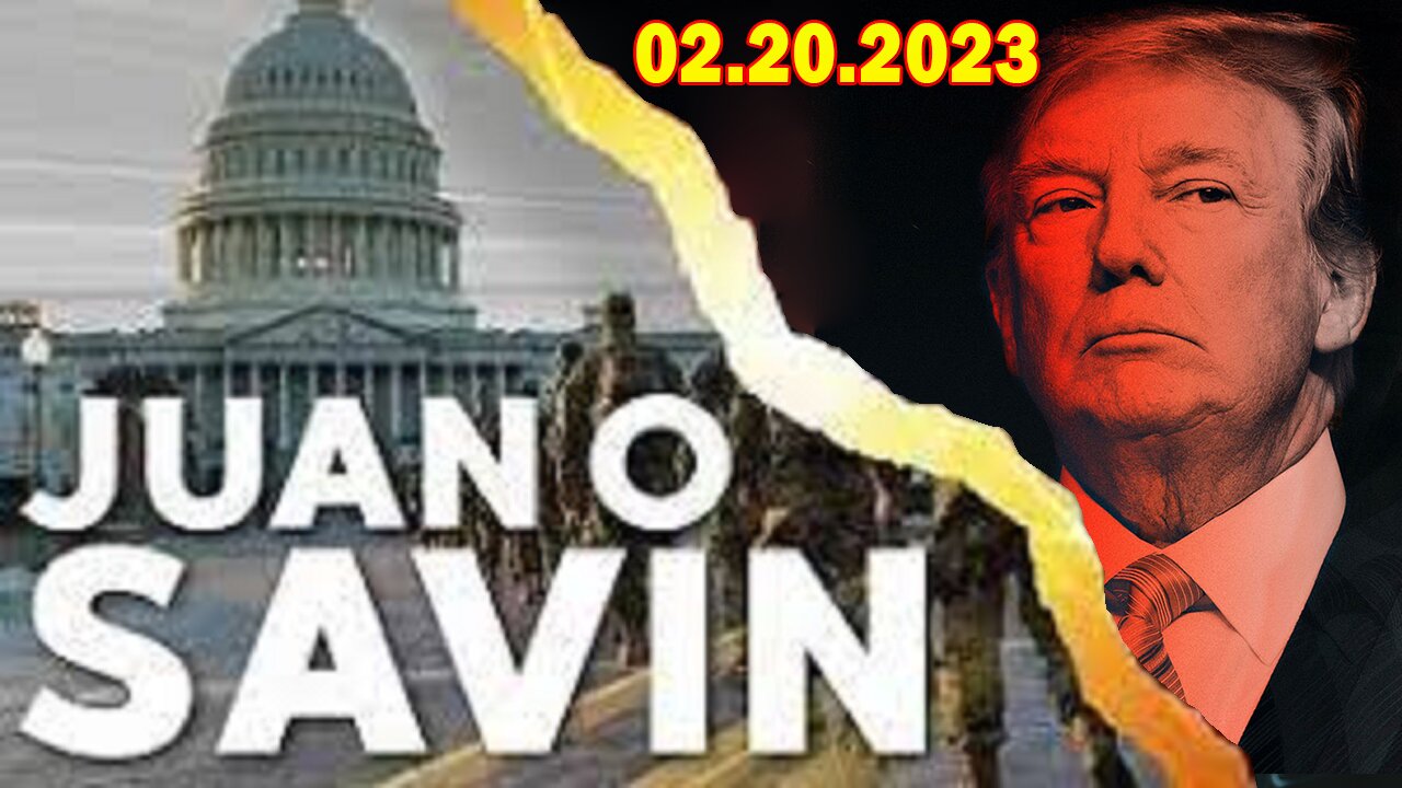 Juan O Savin Situation Update 02.20.23 - IT'S ABOUT TO HAPPEN