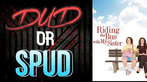 DUD or SPUD - Riding The Bus With My Sister