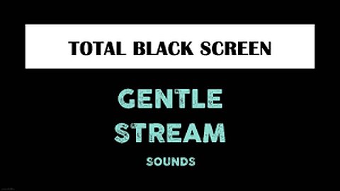 GENTLE STREAM Sounds for Sleeping DARK SCREEN | Sleep and Relaxation | Black Screen