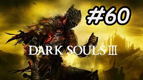 Blind Let's Play | Dark Souls 3 - Part 60