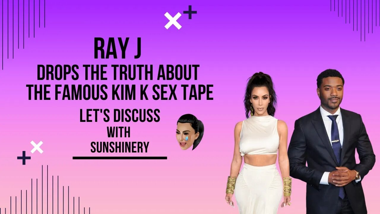 Ray J Drops the Truth About the Famous Kim K Sex Tape | Let's Discuss with Sunshinery