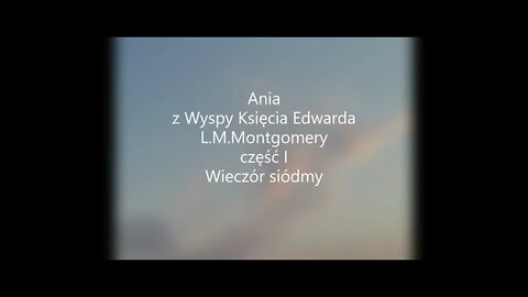 Ania z Wyspy Księcia Edwarda- L.M.Montgomery część I- Wieczór siódmy