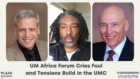 Considering Charlotte - UM Africa Forum Cries Foul & Tensions Build